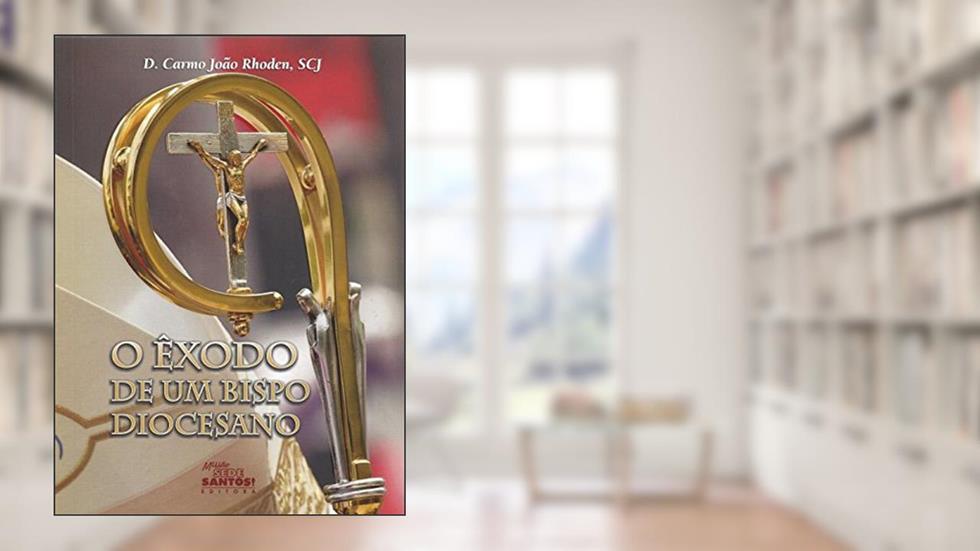 O Êxodo de Um Bispo Diocesano, do autor D. Carmo João Rhoden