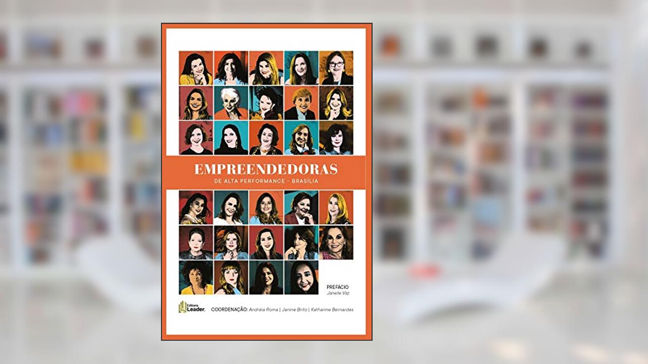 Empreendedoras De Alta Performance - Brasília, do autor Almiranda Castro; Carolina Louzada petrarca; Cláudia pereira; Cláudia schmeiske; Cleuza ferreira; Daniela estevam; e outras.