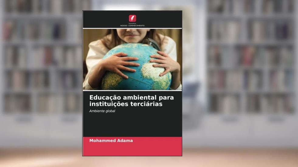 Educação ambiental para instituições terciárias: Ambiente global, do autor Mohammed Adama