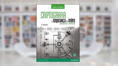 Capa de Criptografia e Segurança de Redes: Princípios e Práticas, do autor William Stallings