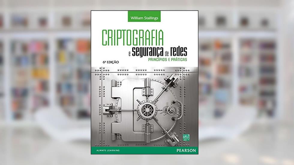 Criptografia e Segurança de Redes: Princípios e Práticas, do autor William Stallings