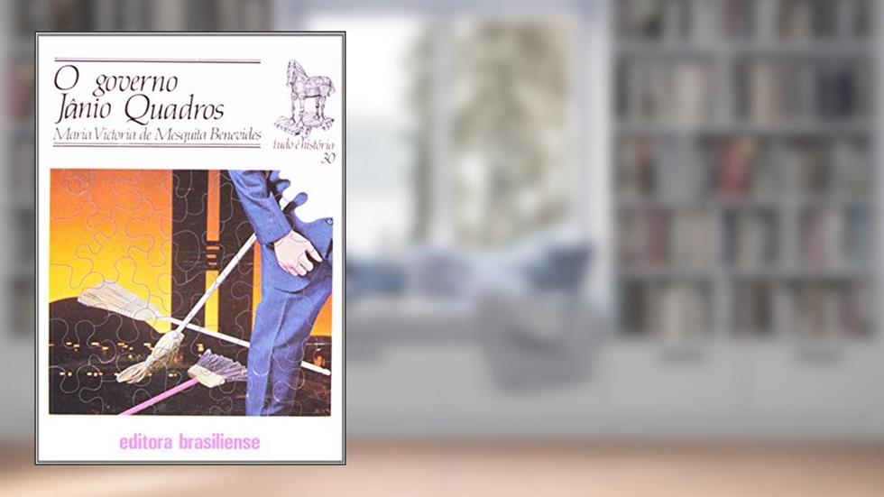 O Governo Jânio Quadros - Volume 30. Coleção Tudo É História, do autor Maria Victoria de Mesquita Benevides