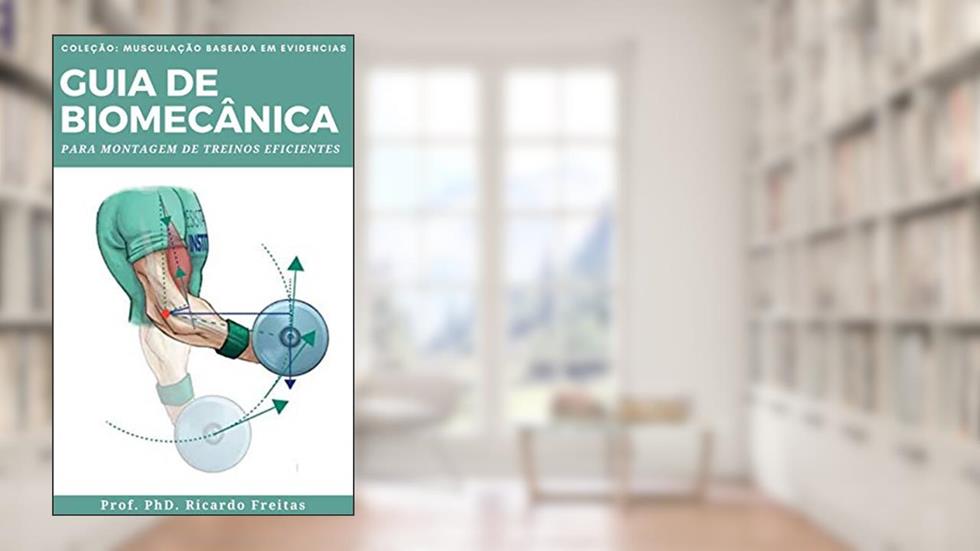GUIA DE BIOMECÂNICA: PARA MONTAGEM DE TREINOS EFICIENTES, do autor Ricardo de Freitas; Jânio Correia