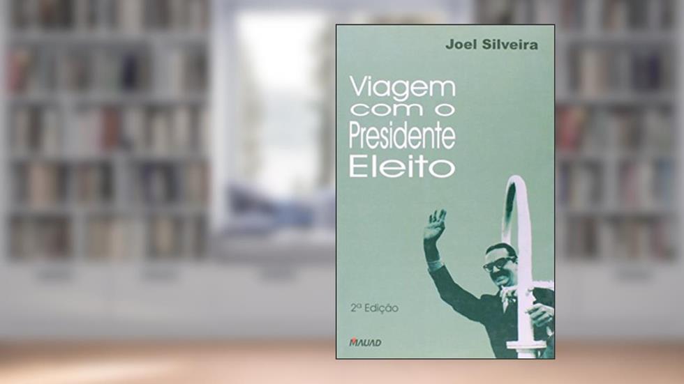 Viagem com o Presidente Eleito, do autor Joel Silveira