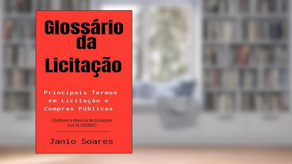 Glossário da Licitação: Principais Termos em Licitação e Compras Públicas, do autor Janio Soares