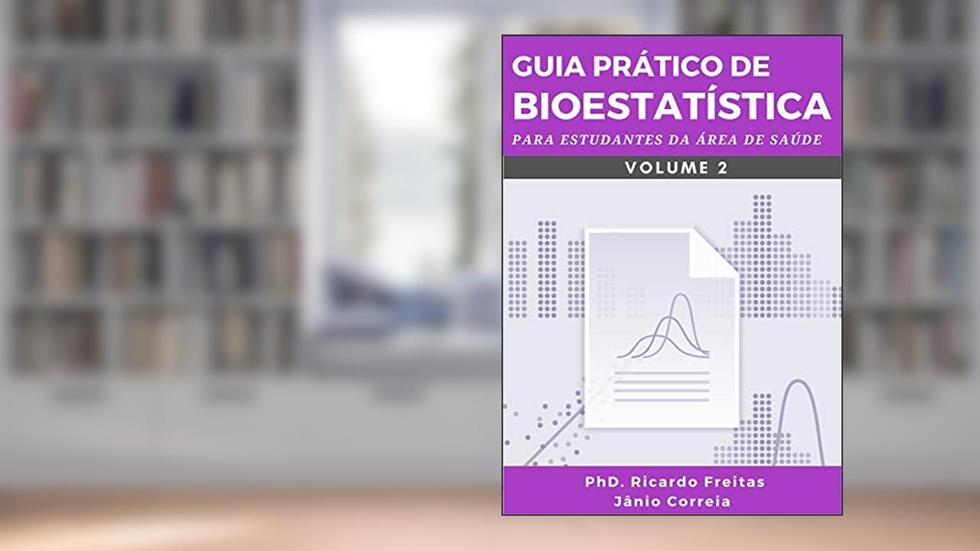 GUIA PRÁTICO DE BIOESTATÍSTICA: Para estudantes da área de saúde - Volume - 2, do autor Ricardo Freitas; Jânio Correia