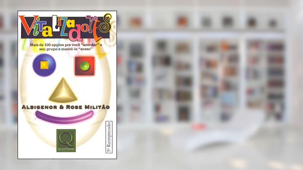 Vitalizadores. Mais de 100 Opções Para Você Acordar o Seu Grupo e Mantê-Lo Aceso, do autor Albigenor Militão; Rose Militão