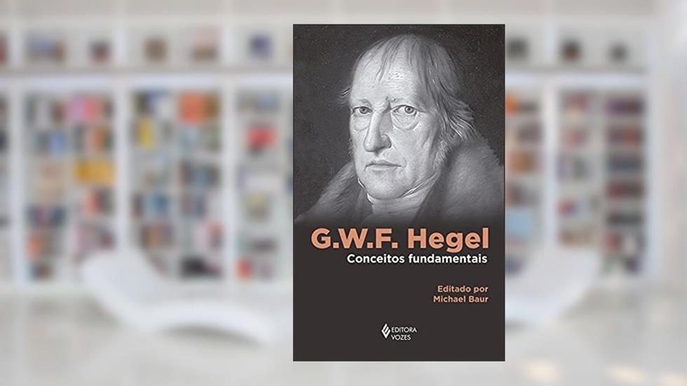 G. W. F. Hegel: Conceitos fundamentais, do autor Michael Baur