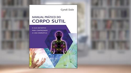 Capa de Manual Prático do Corpo Sutil: o Guia Definitivo Para Compreender a Cura Energética, do autor Cyndi Dale
