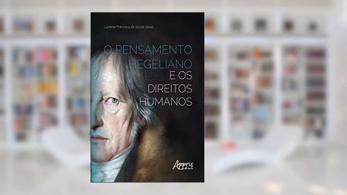 Capa de O Pensamento Hegeliano e os Direitos Humanos, do autor Luciene Francisca Souza de Jesus.