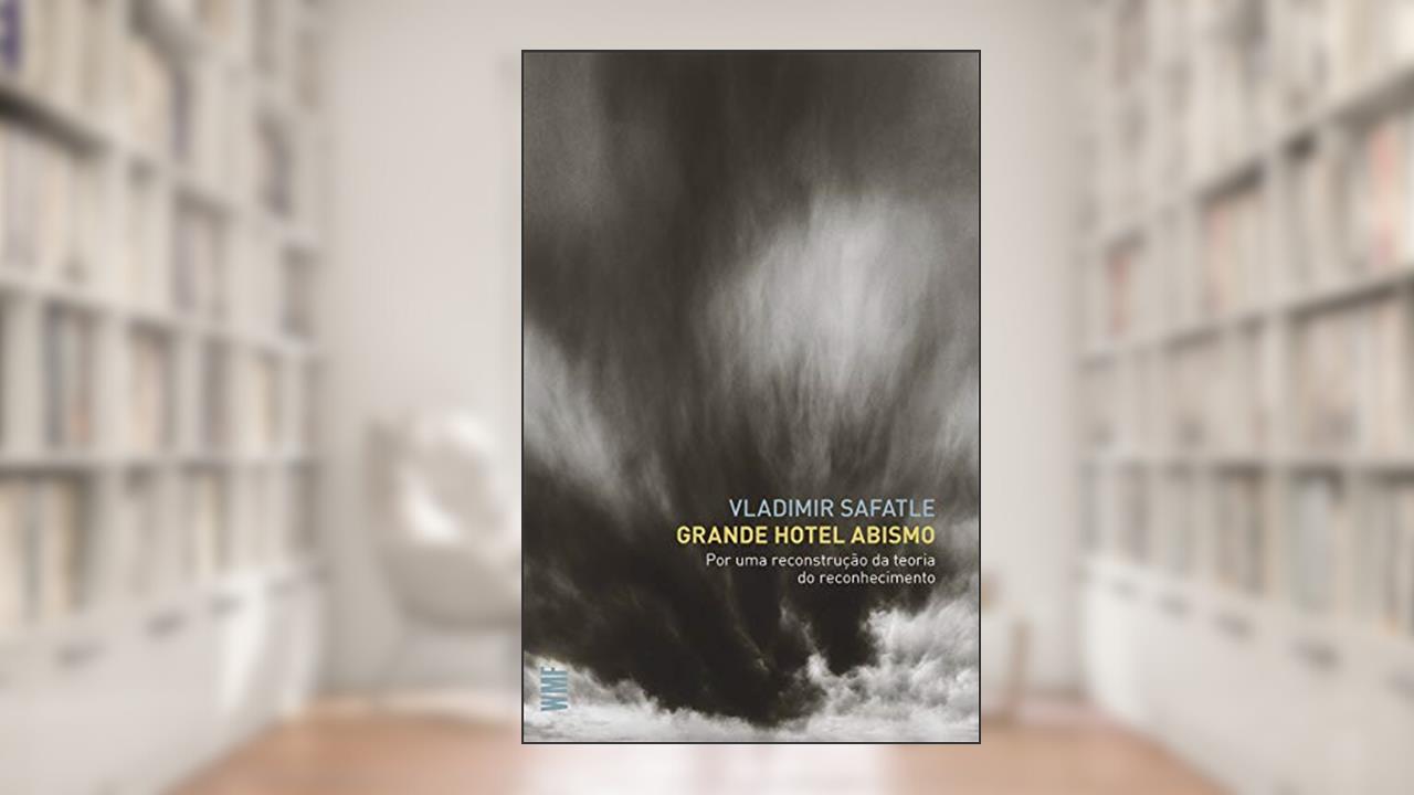 Grande hotel abismo: Por uma reconstrução da teoria do reconhecimento, do autor Vladimir Safatle