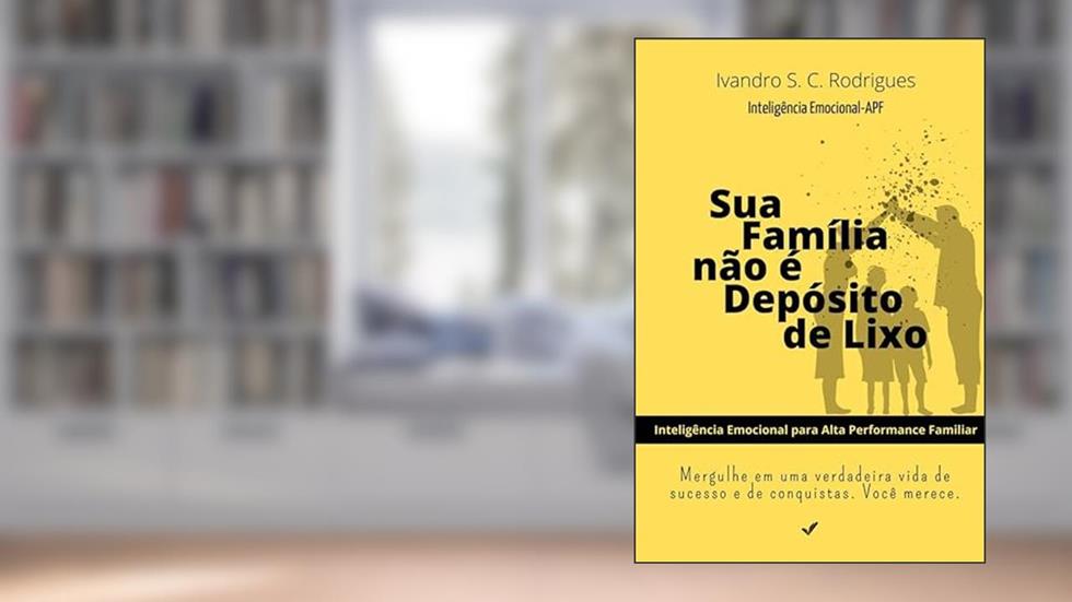 Sua Família Não É Depósito de Lixo, do autor Ivandro S. C. Rodrigues