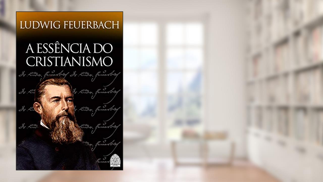 A ESSÊNCIA DO CRISTIANISMO, do autor LUDWIG FEUERBACH