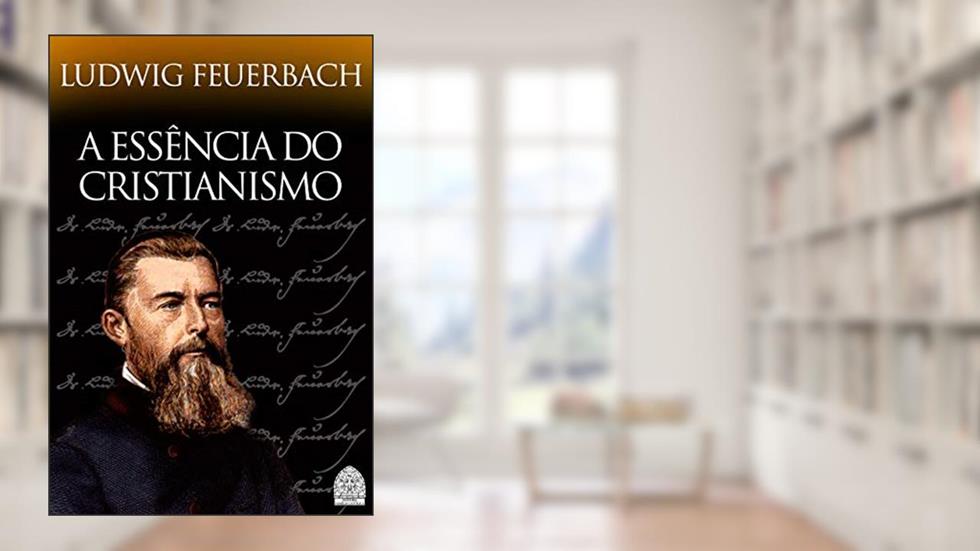 A ESSÊNCIA DO CRISTIANISMO, do autor LUDWIG FEUERBACH
