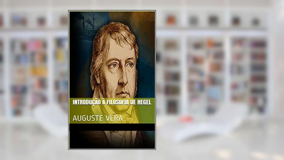 Introdução à filosofia de Hegel: Auguste Véra, do autor AUGUSTE VÉRA