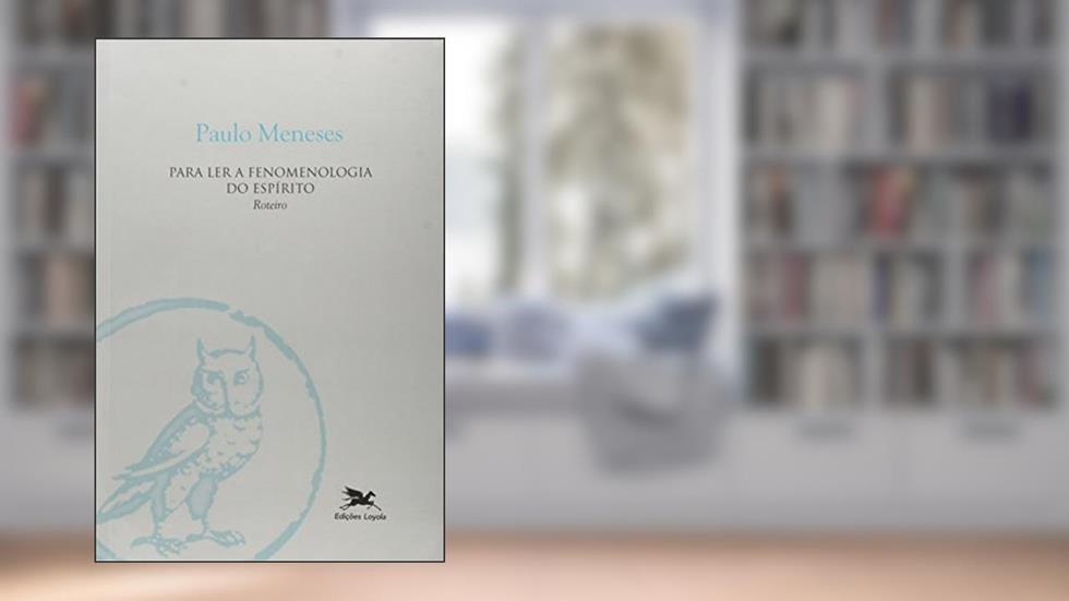 Para ler a fenomenologia do espírito - Roteiro, do autor Paulo Gaspar de Meneses