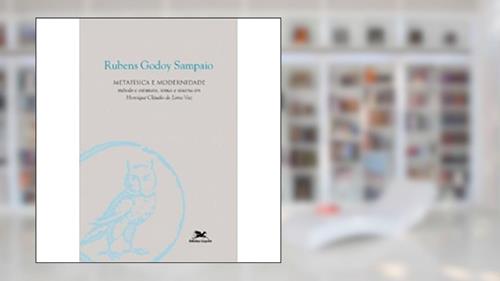 Capa de Metafísica e Modernidade. Método e Estrutura, Temas e Sistema em Henrique Cláudio de Lima Vaz, do autor Rubens Godoy Sampaio