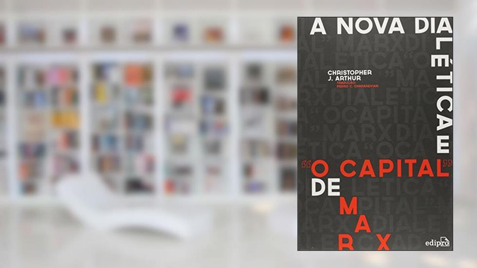 A Nova Dialética e "O Capital" de Marx, do autor Christopher J. Arthur