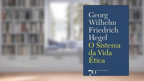 Capa de O Sistema da Vida ética, do autor Georg Wilhelm Friedrich Hegel
