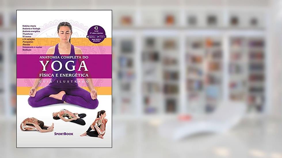 Anatomia Completa do Yoga - Física e Energética: Guia Ilustrado, do autor Mireia Patiño Coll