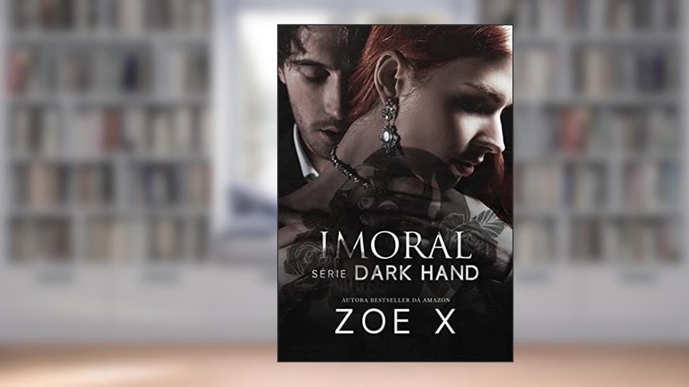 IMORAL - Série Dark Hand Vol. 3, do autor Zoe X