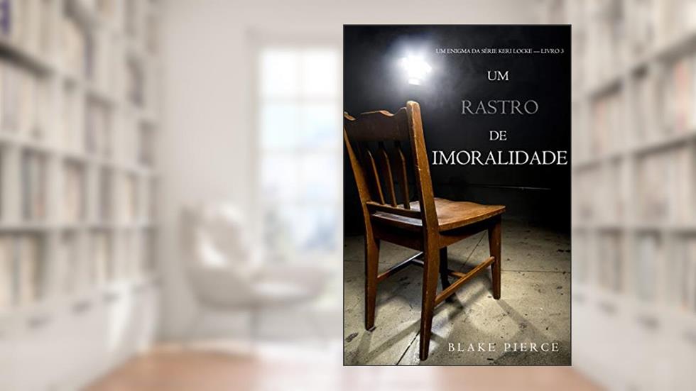 Um Rastro De Imoralidade (Um Mistério de Keri Locke - Livro 3), do autor Blake Pierce