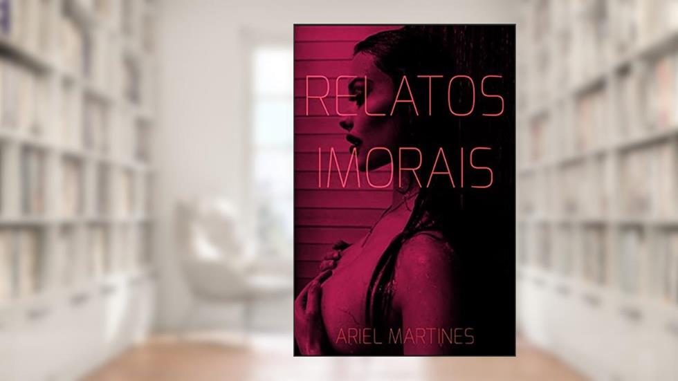 Relatos Imorais, do autor Ariel Martines