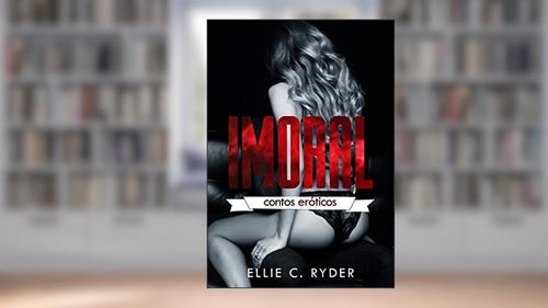 Capa de IMORAL: Contos Eróticos, do autor Ellie C. Ryder