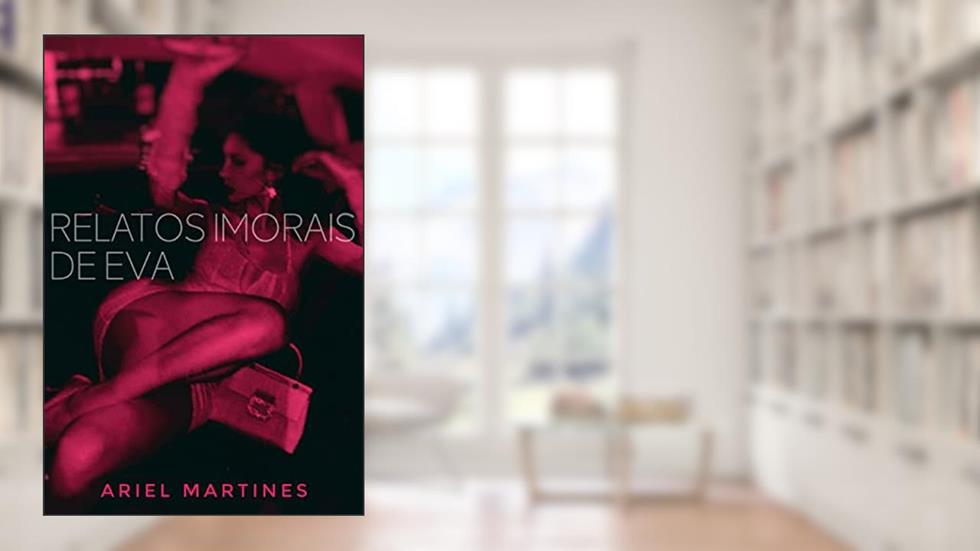Relatos Imorais de Eva, do autor Ariel Martines