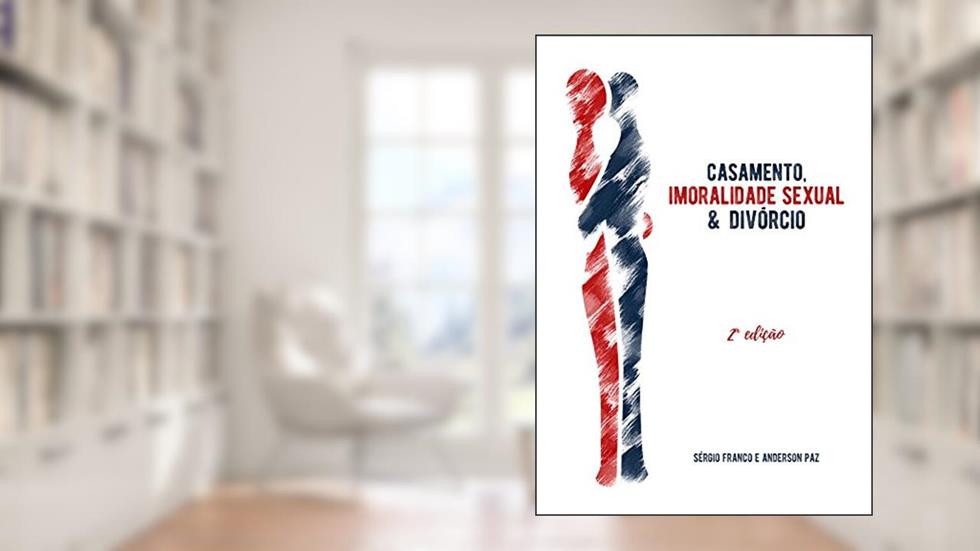 Casamento, Imoralidade Sexual & Divórcio, do autor Sérgio Franco; Anderson Paz