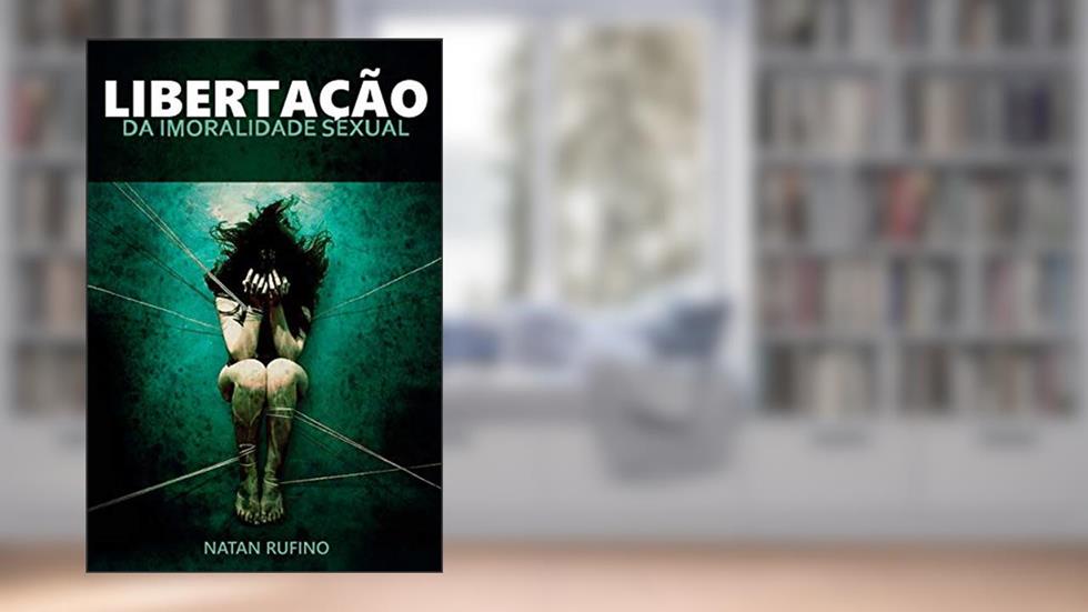 Libertação da Imoralidade Sexual, do autor Natan Rufino