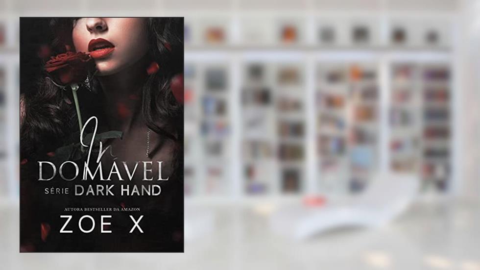 INDOMÁVEL - Série Dark Hand Vol. 1, do autor Zoe X