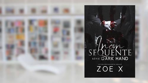 Capa de INCONSEQUENTE - Série Dark Hand Vol. 2, do autor Zoe X