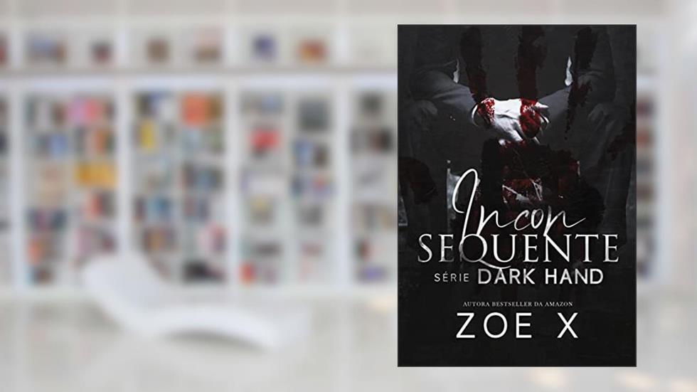 INCONSEQUENTE - Série Dark Hand Vol. 2, do autor Zoe X