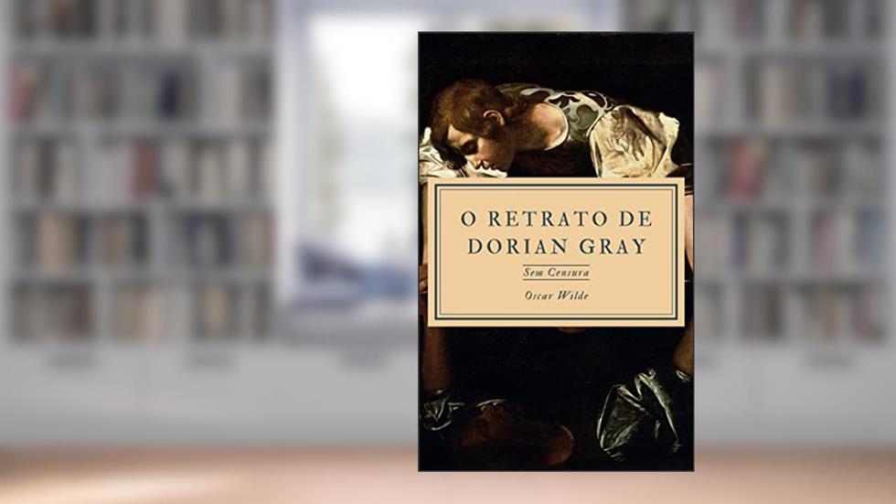 O Retrato de Dorian Gray: Edição Sem Censura, do autor Oscar Wilde