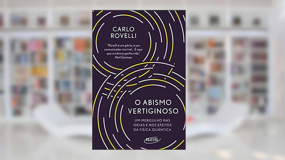 O abismo vertiginoso: Um mergulho nas ideias e nos efeitos da física quântica, do autor Carlo Rovelli