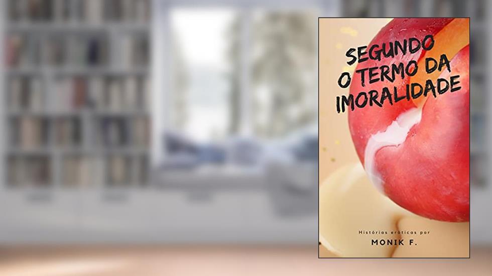 Segundo o Termo da Imoralidade, do autor Monik F.