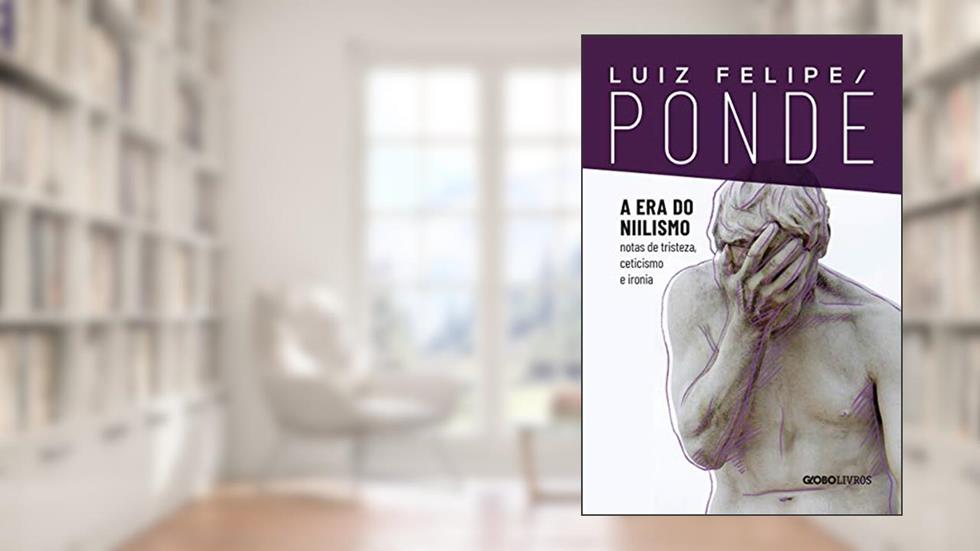 A era do niilismo, do autor Luiz Felipe Pondé
