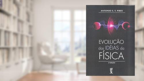 Capa de Evolução das idéias da Física, do autor Antonio S. T. Pires