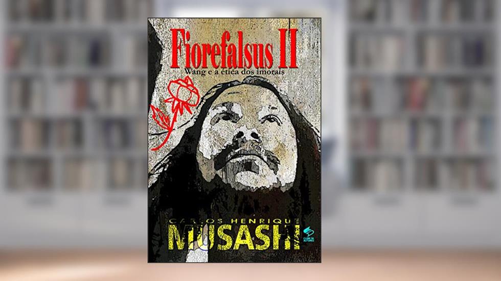 FIOREFALSUS II : Wang e a ética dos imorais, do autor Carlos Henrique Musashi