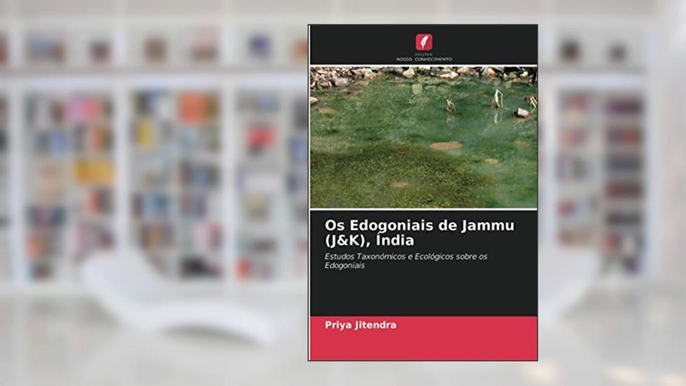 Os Edogoniais de Jammu (J&K), Índia: Estudos Taxonómicos e Ecológicos sobre os Edogoniais, do autor Priya Jitendra