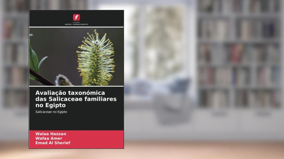 Avaliação taxonómica das Salicaceae familiares no Egipto: Salicaceae no Egipto, do autor Walaa Hassan; Wafaa Amer; Emad Al Sherief