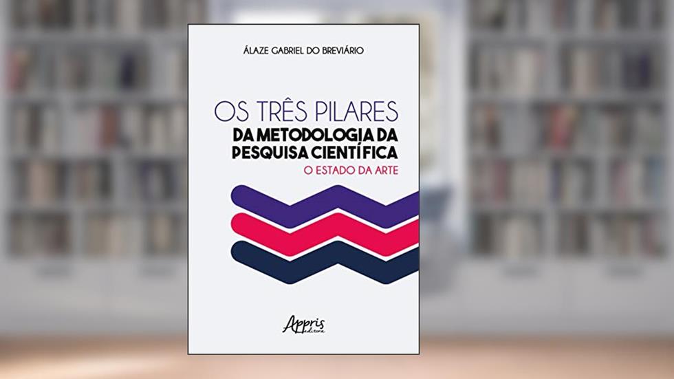 Os três pilares da metodologia da pesquisa científica: o estado da arte, do autor Álaze Gabriel Do Breviário