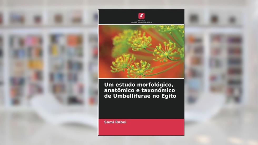 Um estudo morfológico, anatômico e taxonômico de Umbelliferae no Egito, do autor Sami Rabei