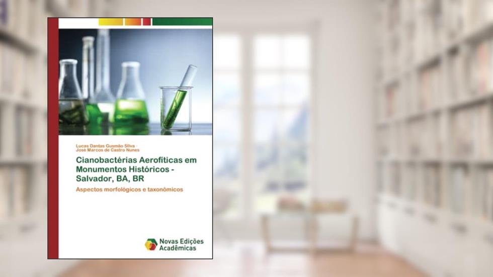 Cianobactérias Aerofíticas em Monumentos Históricos - Salvador, BA, BR: Aspectos morfológicos e taxonômicos, do autor Lucas Dantas Gusmão SIlva; José Marcos de Castro Nunes