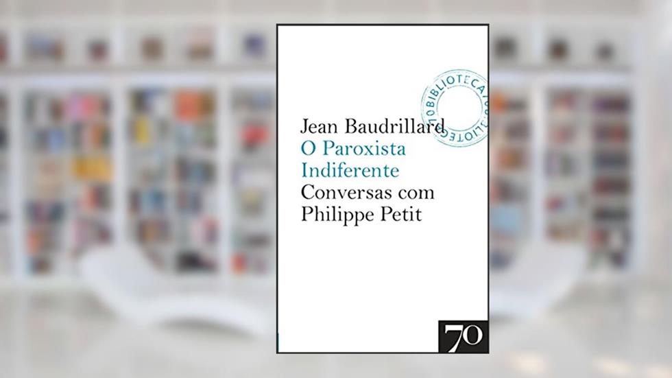 O Paroxista Indiferente: Conversas com Philippe Petit, do autor Jean Baudrillard