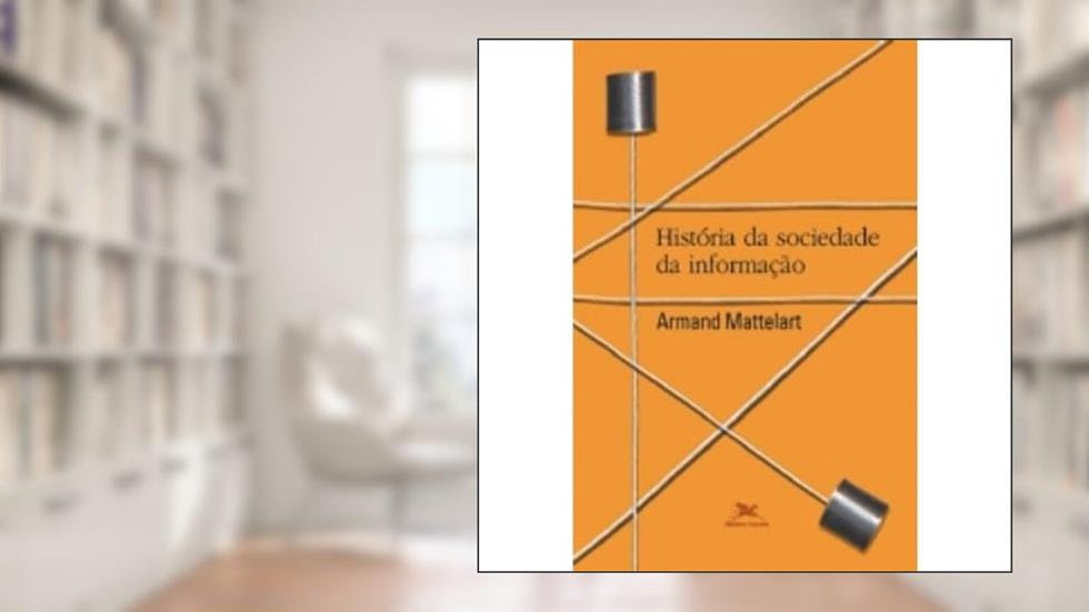 História da sociedade da informação, do autor Armand Mattelart