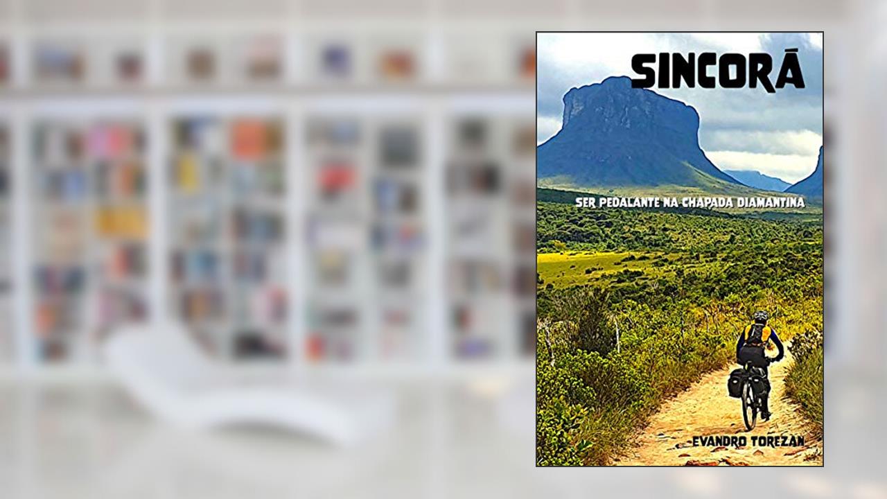 Sincorá: Ser Pedalante na Chapada Diamantina, do autor Evandro Torezan