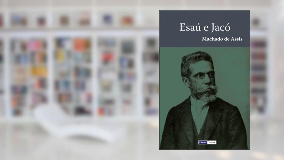 Esaú e Jacó, do autor Machado de Assis
