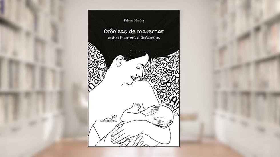 Crônicas de maternar: entre poemas e reflexões, do autor Paloma Maulaz